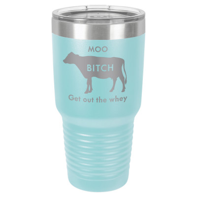 Moo Bitch Get Out the Whey | CUP30-061