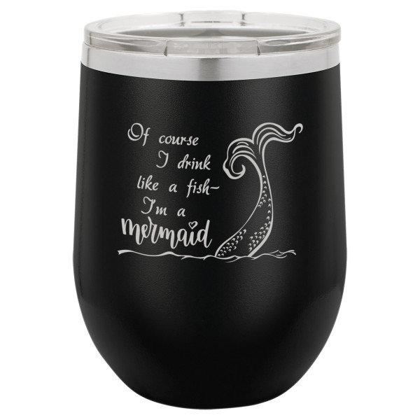 Of course I drink like a fish I'm a mermaid | CUP12-026