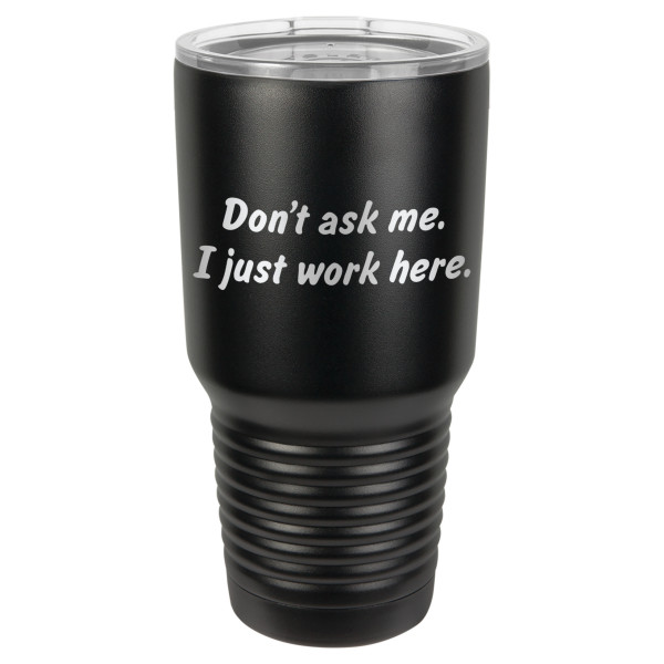 Don't Ask Me I Just Work Here | CUP30-073
